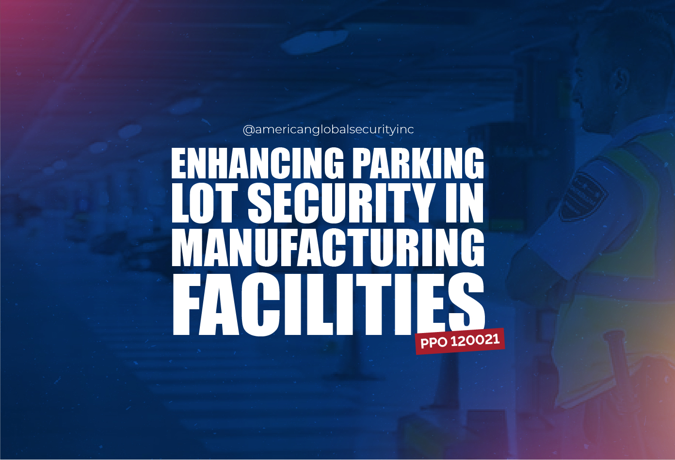 Enhancing Parking Lot Security in Manufacturing Facilities
