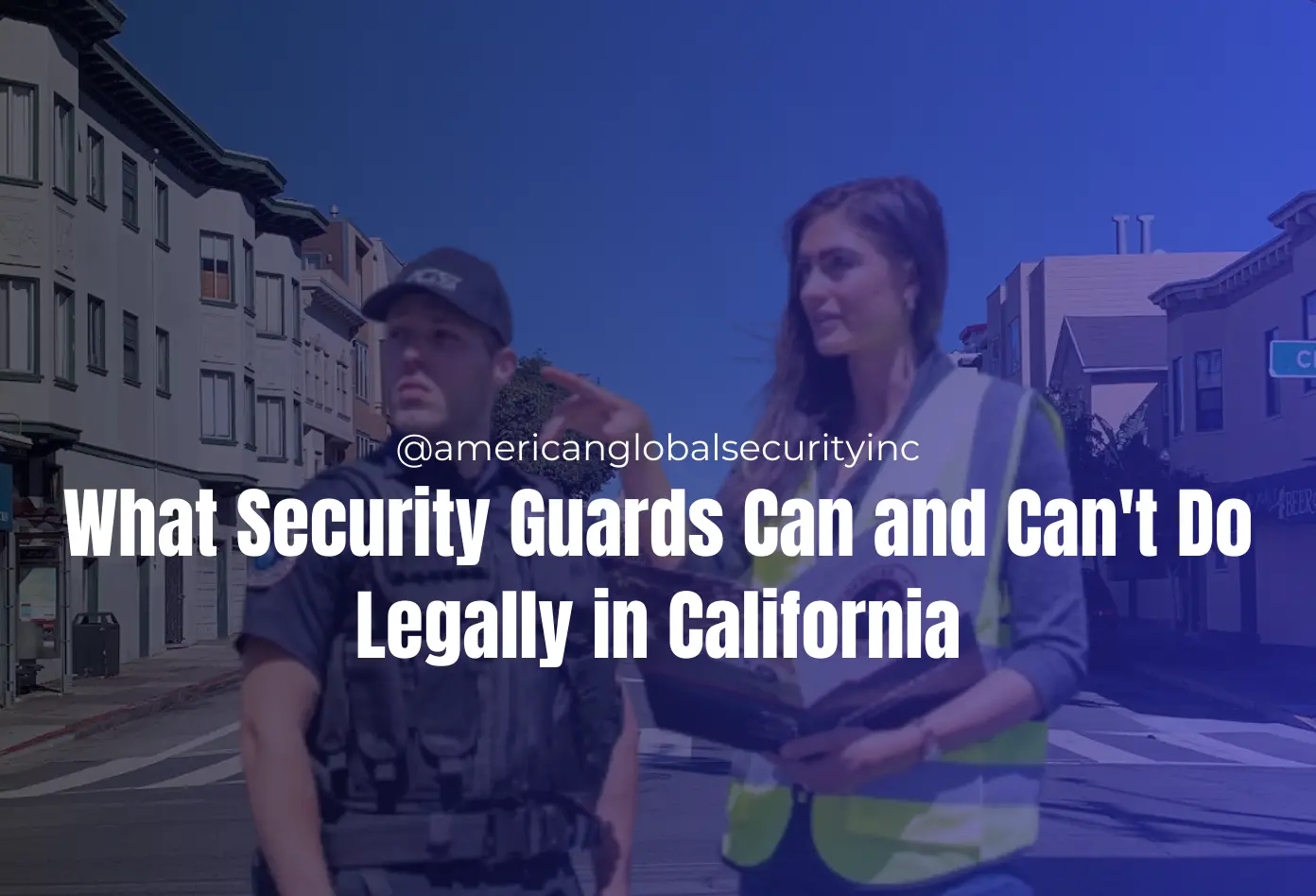 What Security Guards Can and Can't Do Legally in California