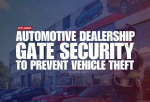 Automotive Dealership Gate Security to Prevent Vehicle Theft