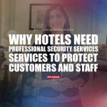 Why Hotels Need Professional Security Services to Protect Customers and Staff