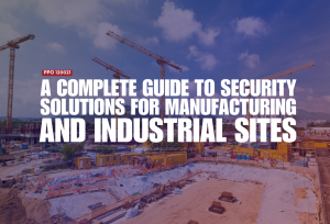 A Complete Guide to Security Solutions for Manufacturing and Industrial Sites