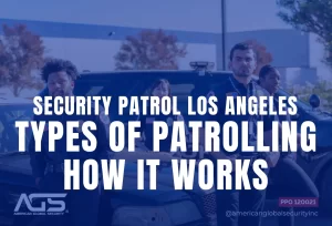 Security Patrol Los Angeles: Types of Patrolling & How It Works?