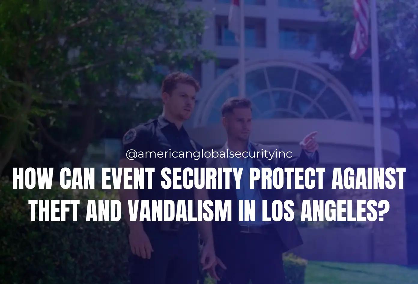 Hire Event Security Guards To Protect Against Theft and Vandalism in LA