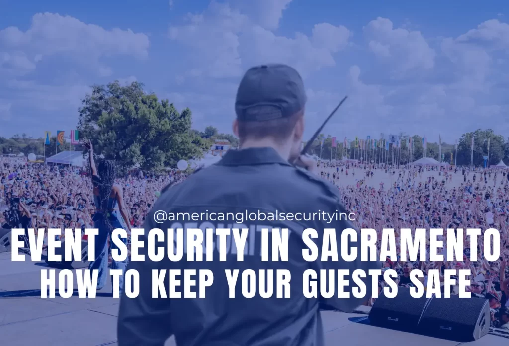 Event Security in Sacramento: How to Keep Your Guests Safe