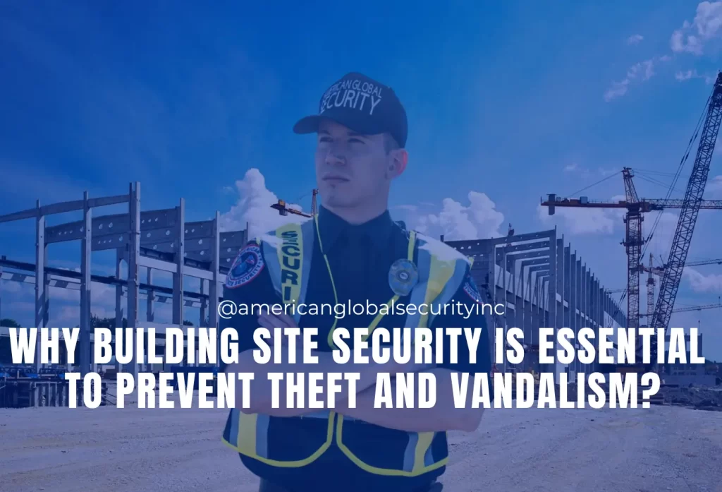 Why Building Site Security is Essential to Prevent Theft and Vandalism?