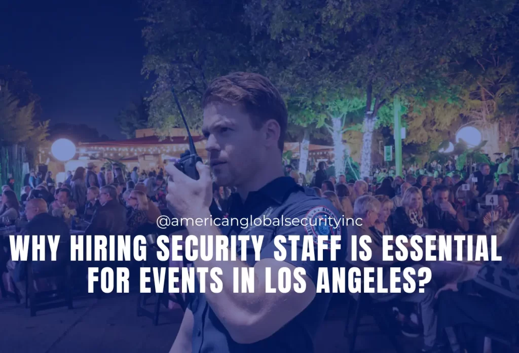 Why Hiring Security Staff is Essential for Events in Los Angeles?