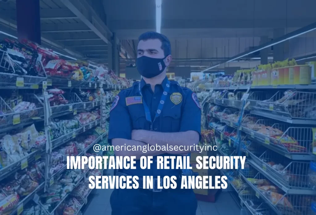 Importance of Retail Security Services in Los Angeles