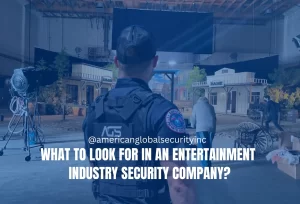 What To Look For in an Entertainment Industry Security Company?