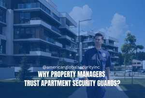 Why Property Managers Trust Apartment Security Guards?
