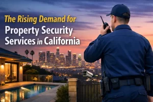The Rising Demand for Property Security Services in California